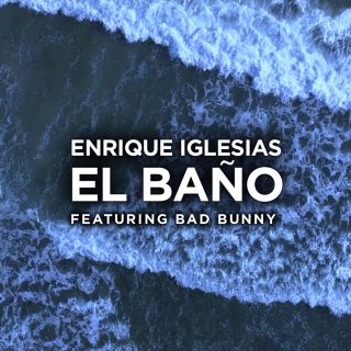 Enrique Iglesias - EL BAÑO (feat. Bad Bunny) (Radio Date: 19-01-2018)