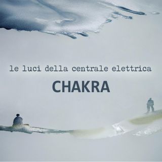 Le Luci Della Centrale Elettrica - Chakra (Radio Date: 11-05-2018)
