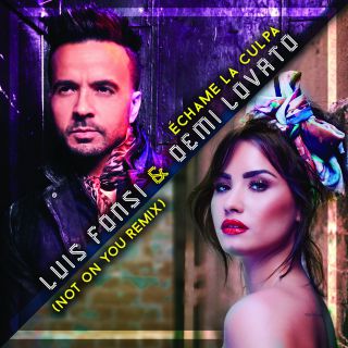 Luis Fonsi & Demi Lovato - Échame La Culpa (Not On You Remix) (Radio Date: 09-03-2018)
