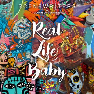 Scene Writers & Cookin' On 3 Burners - Real Life Baby (Radio Date: 09-03-2018)