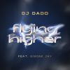 DJ DADO - Flying Higher (feat. Simone Jay)