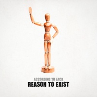 ACCORDING TO JACK - Reason To Exist