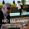 ALEANDRO BALDI & CARLOTTA BIANCHINI - No Me Ames