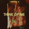 ASTRA V - Think of Me