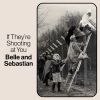 BELLE AND SEBASTIAN - If They're Shooting At You