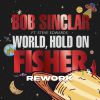 BOB SINCLAR - World, Hold On (feat. Steve Edwards) (Fisher Rework)
