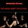 BOHEMIAN KARMA - Saturday Night Pollution