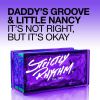 DADDY'S GROOVE LITTLE NANCY - It's Not Right, But It's Okay