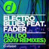 ELECTRO BLUES - All I Do (feat. Fader) (2019 Remixes)