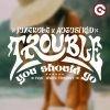 JUNERULE, AUGUSTKID - Trouble (You Should Go) (feat. White Trumpet)