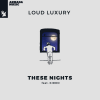 LOUD LUXURY - These Nights (feat. KIDDO)