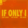 LOUD LUXURY, TWO FRIENDS, BEBE REXHA - If Only I