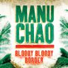 MANU CHAO - Bloody Bloody Border