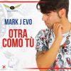MARK J EVO - Otra como tù