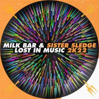 MILK BAR & SISTER SLEDGE - Lost In Music 2k22