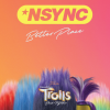 *NSYNC, JUSTIN TIMBERLAKE - Better Place (From TROLLS Band Together)