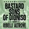 THE BASTARD SONS OF DIONISO - RIBELLI ALTROVE