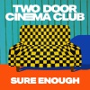 TWO DOOR CINEMA CLUB - Sure Enough