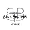 BEN'S BROTHER - Let me out