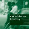 DENNIS FERRER - Hey Hey