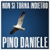 PINO DANIELE - Non si torna indietro