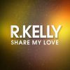 R. KELLY - Share My Love