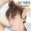CAT POWER - Cherokee