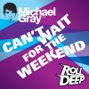 MICHAEL GRAY - Can't Wait for the Weekend (feat. Roll Deep)