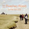 77 BOMBAY STREET - Low On Air