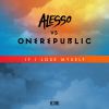 ALESSO VS ONEREPUBLIC - If I Lose Myself