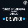 TUJAMO & PLASTIK FUNK - Dr. Who (feat. Sneakbo)