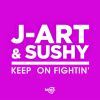 J-ART & SUSHY - Keep on Fightin'