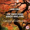 I AM OAK - On Trees and Birds and Fire