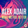 ALEX ADAIR - Make Me Feel Better