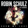 ROBIN SCHULZ & J.U.D.G.E. - Show Me Love