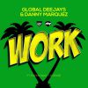 GLOBAL DEEJAYS & DANNY MARQUEZ - Work (feat. Puppah Nas-T & Denise)