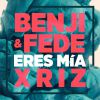BENJI & FEDE + XRIZ - Eres Mia