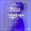 NATHAN GOSHEN - Thinking About it (Let it Go)