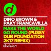 DINO BROWN & PAKY FRANCAVILLA - Make the World Go Round (Pussy Dub Foundation 2K17 Remix)