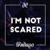 INDAQO - I'm Not Scared