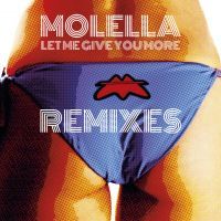 Ecco finalmente i Remixes di Molella "Let Me Give You More"!!!