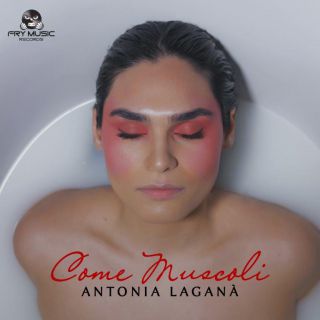 Antonia Laganà - Come muscoli (Radio Date: 10-06-2022)