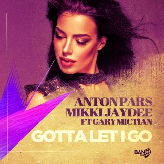 ANTON PARS, MIKKI JAYDEE - Gotta Let I Go (feat. Gary Mictian) (Radio Date: 06-04-2023)