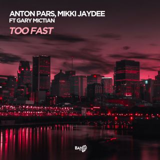 Anton Pars, Mikki Jaydee - Too Fast (feat. Gary Mictian) (Radio Date: 19-05-2022)