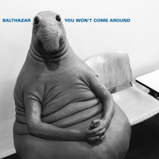 Balthazar - You Won't Come Around