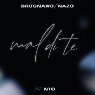 Brugnano + Nazo - Mal di te (feat. Ntò) (Radio Date: 22-04-2022)