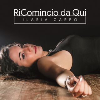 Ilaria Carpo - Ricomincio da qui (Radio Date: 06-05-2019)