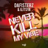 DAFISTERZ & ILITSYA - Never Kill My Vibe