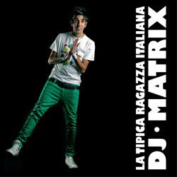 Dj Matrix - La Tipica Ragazza Italiana (Radio Date 01 Luglio 2011)