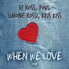 DJ ROSS, POUL, SIMONE ROSSI, KRIS KISS - When We Love
